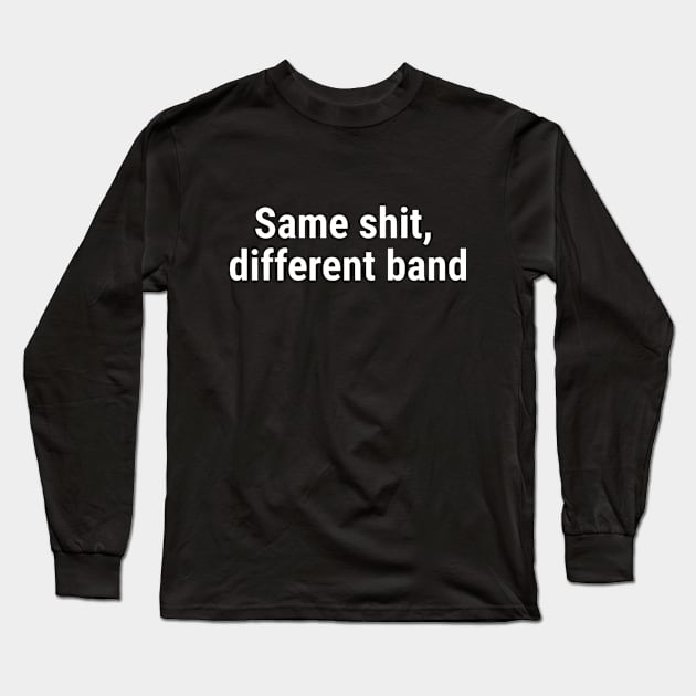 Same shit, different band White Long Sleeve T-Shirt by sapphire seaside studio